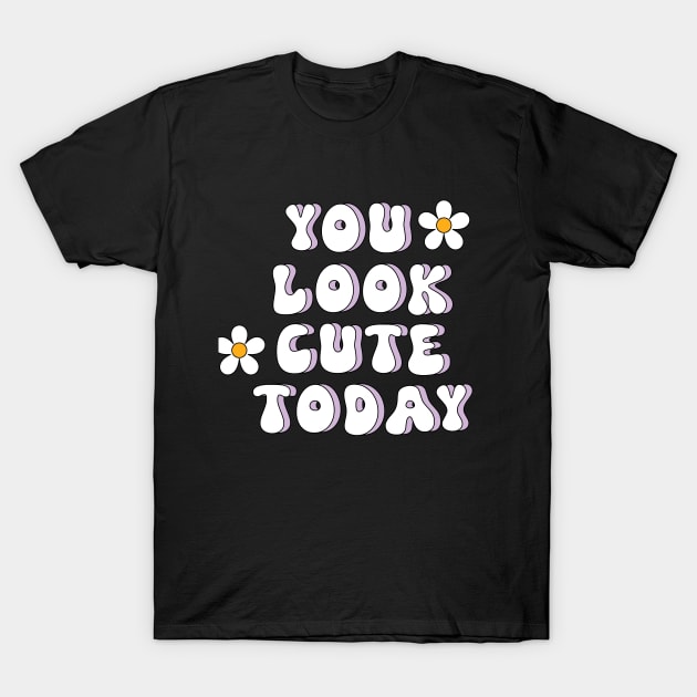 You look cute today T-Shirt by CEYLONEX